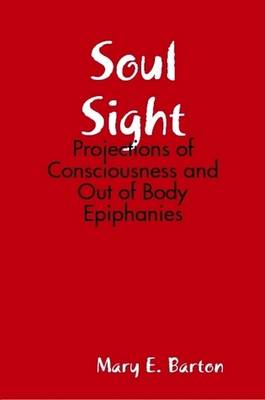 Book cover for Soul Sight: Projections of Consciousness and Out of Body Epiphanies