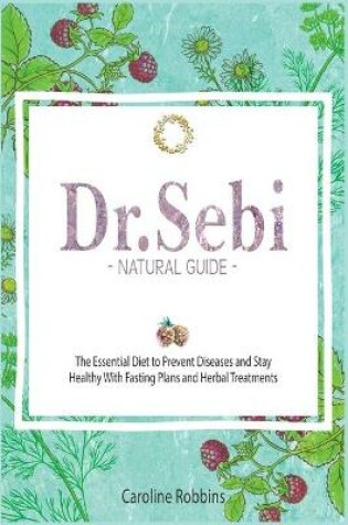 Cover of Dr. Sebi Natural Guide ( Plant Based Diet )