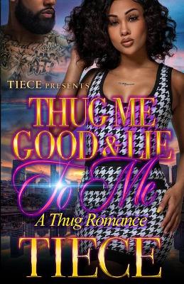 Book cover for Thug Me Good And Lie To Me
