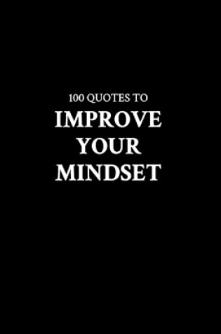 Cover of 100 Inspiring Quotes That Will Improve Your Mindset