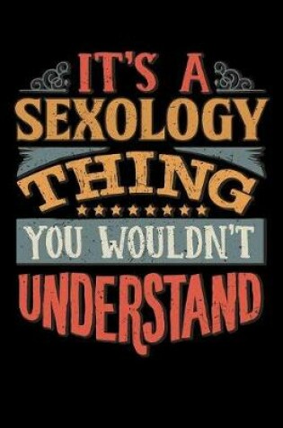 Cover of Its A Sexology Thing You Wouldnt Understand