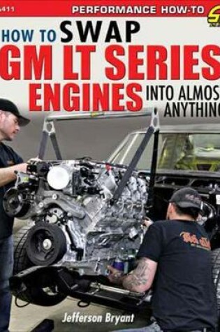 Cover of How to Swap GM LT-Series Engines into Almost Anything