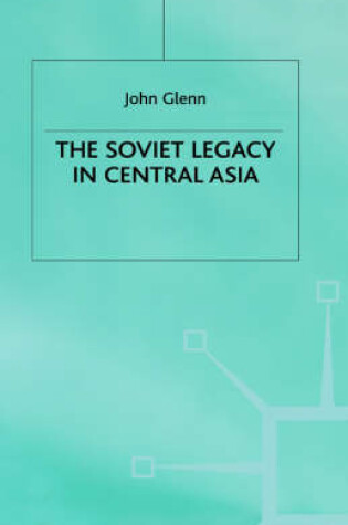 Cover of The Soviet Legacy in Central Asia