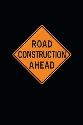 Book cover for Road Construction Ahead Sign Journal