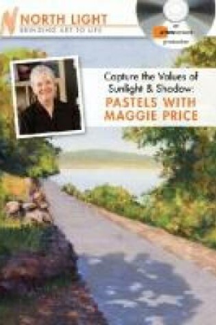 Cover of Capture the Values of Sunlight and Shadow - Pastels with Maggie Price