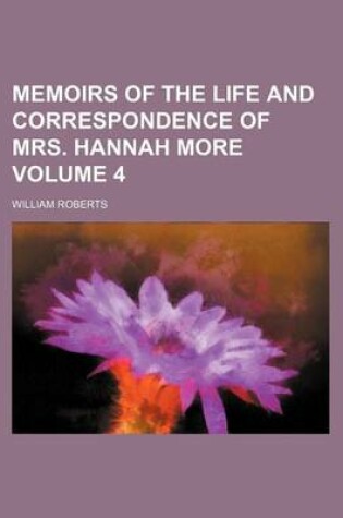 Cover of Memoirs of the Life and Correspondence of Mrs. Hannah More Volume 4