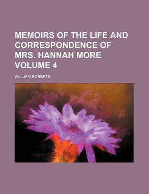 Book cover for Memoirs of the Life and Correspondence of Mrs. Hannah More Volume 4