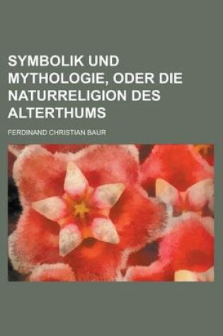 Cover of Symbolik Und Mythologie, Oder Die Naturreligion Des Alterthums