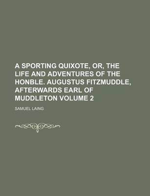 Book cover for A Sporting Quixote, Or, the Life and Adventures of the Honble. Augustus Fitzmuddle, Afterwards Earl of Muddleton Volume 2