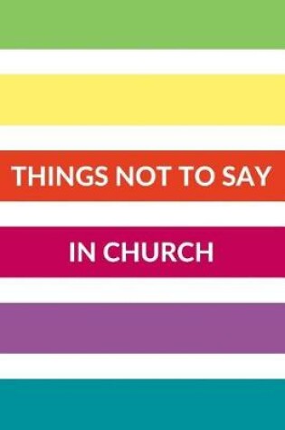 Cover of Things Not to Say in Church