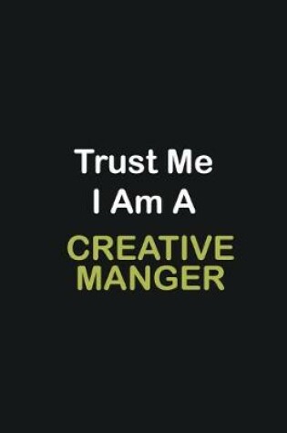 Cover of Trust Me I Am A Creative Manger