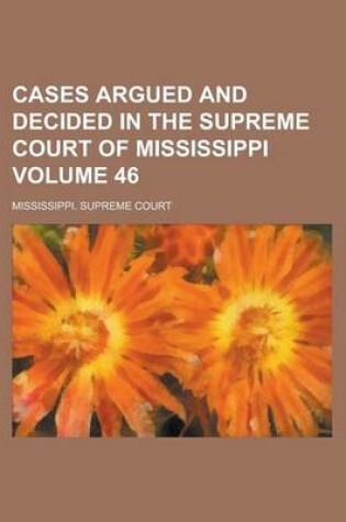 Cover of Cases Argued and Decided in the Supreme Court of Mississippi Volume 46