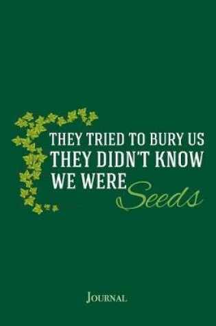 Cover of They Tried to Bury Us They Didn't Know We Were Seeds Journal