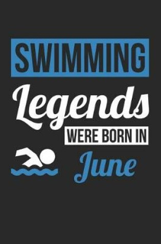 Cover of Swimming Notebook - Swimming Legends Were Born In June - Swimming Journal - Birthday Gift for Swimmer