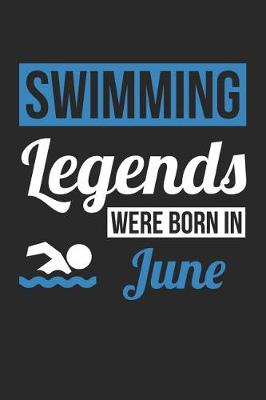 Book cover for Swimming Notebook - Swimming Legends Were Born In June - Swimming Journal - Birthday Gift for Swimmer