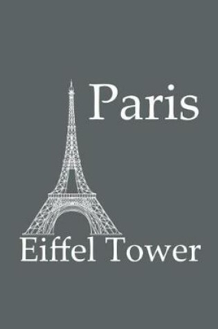 Cover of Eiffel Tower in Paris - Lined Notebook with Slate Grey Cover