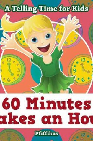 Cover of 60 Minutes Makes an Hour - A Telling Time for Kids