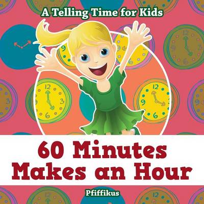 Book cover for 60 Minutes Makes an Hour - A Telling Time for Kids