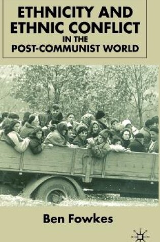 Cover of Ethnicity and Ethnic Conflict in the Post-Communist World