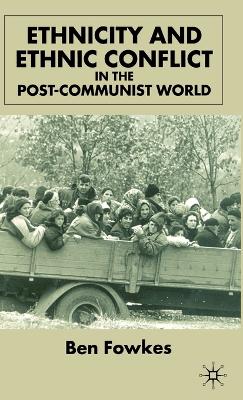 Book cover for Ethnicity and Ethnic Conflict in the Post-Communist World