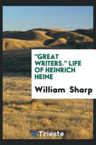 Cover of Great Writers. Life of Heinrich Heine