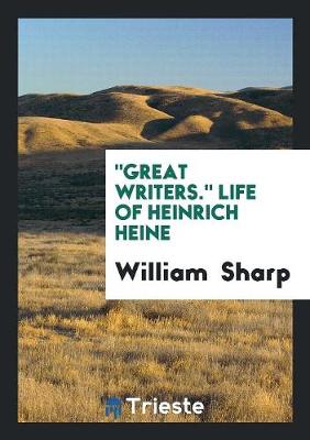 Book cover for Great Writers. Life of Heinrich Heine