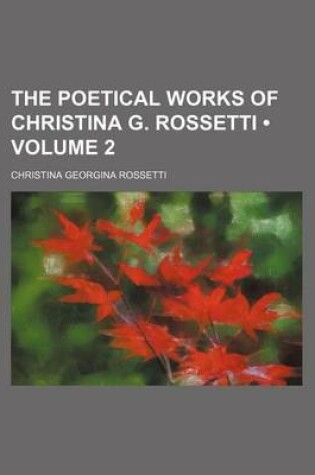 Cover of The Poetical Works of Christina G. Rossetti (Volume 2)