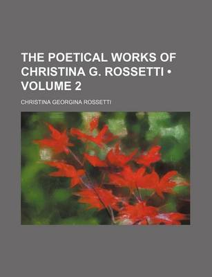 Book cover for The Poetical Works of Christina G. Rossetti (Volume 2)