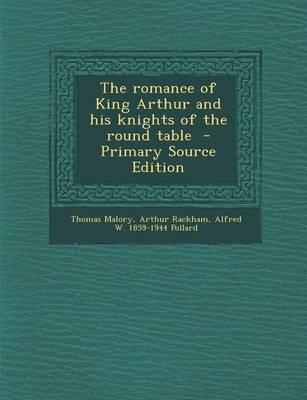 Book cover for The Romance of King Arthur and His Knights of the Round Table - Primary Source Edition