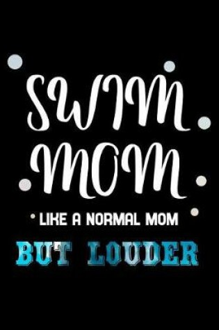 Cover of Swim mom like a normal mom but louder