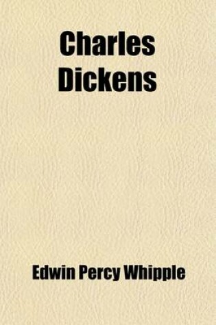 Cover of Charles Dickens (Volume 1); The Man and His Work