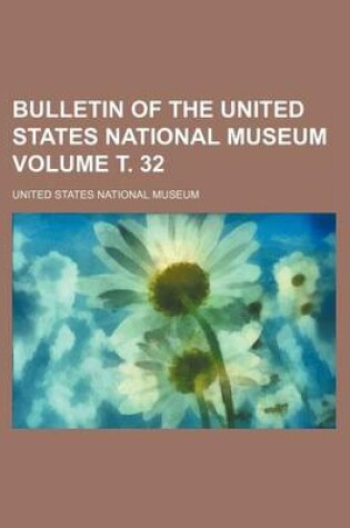 Cover of Bulletin of the United States National Museum Volume . 32