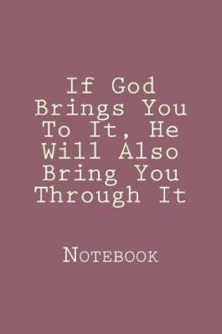 Cover of If God Brings You To It, He Will Also Bring You Through It