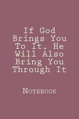 Book cover for If God Brings You To It, He Will Also Bring You Through It