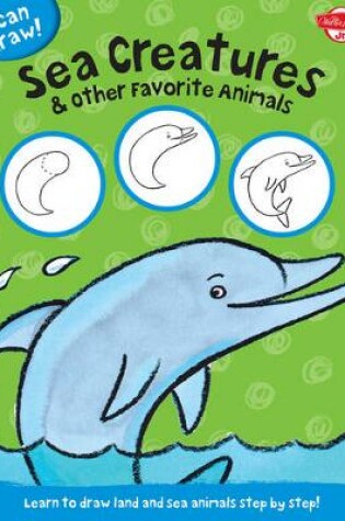 Cover of Sea Creatures & Other Favorite Animals (I Can Draw)