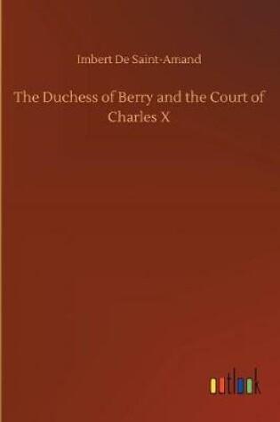 Cover of The Duchess of Berry and the Court of Charles X