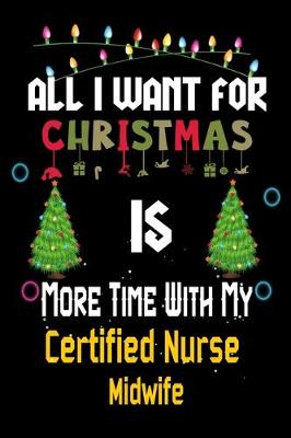 Book cover for All I want for Christmas is more time with my Certified Nurse Midwife