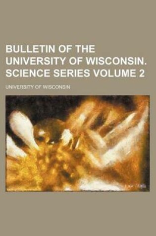 Cover of Bulletin of the University of Wisconsin. Science Series Volume 2