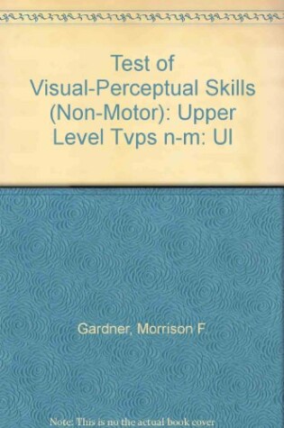 Cover of Test of Visual-Perceptual Skills (Non-Motor): Upper Level Tvps n-m: Ul