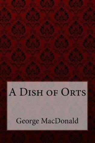 Cover of A Dish of Orts George MacDonald