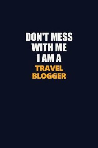 Cover of Don't Mess With Me I Am A Travel blogger