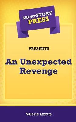 Book cover for Short Story Press Presents An Unexpected Revenge