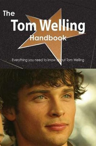 Cover of The Tom Welling Handbook - Everything You Need to Know about Tom Welling