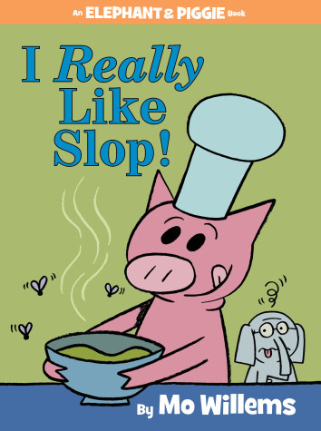 Cover of I Really Like Slop!-An Elephant and Piggie Book