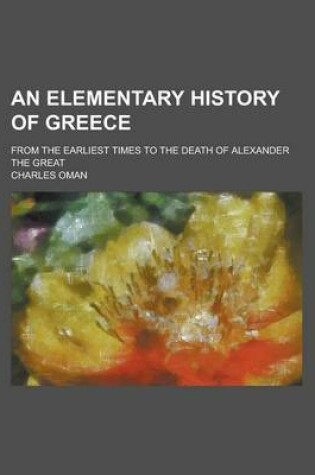 Cover of An Elementary History of Greece; From the Earliest Times to the Death of Alexander the Great