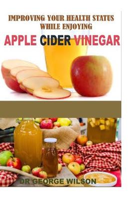 Book cover for Imrroving Your Health Status While Enjoying Apple Cider Vinegar