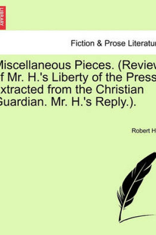Cover of Miscellaneous Pieces. (Review of Mr. H.'s Liberty of the Press