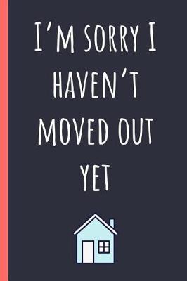 Book cover for I'm sorry I haven't moved out yet