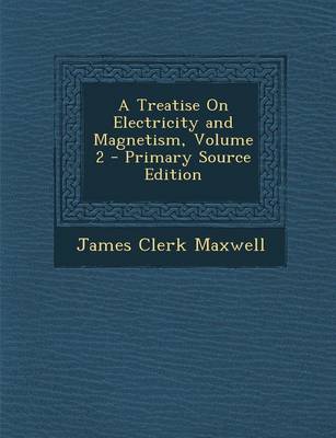 Book cover for A Treatise on Electricity and Magnetism, Volume 2 - Primary Source Edition