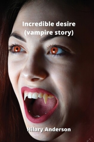 Cover of Incredible desire (vampire story)